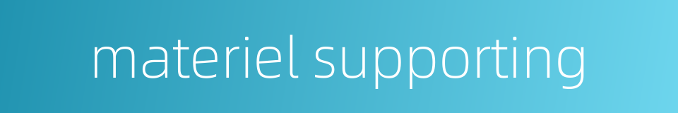 materiel supporting的同义词