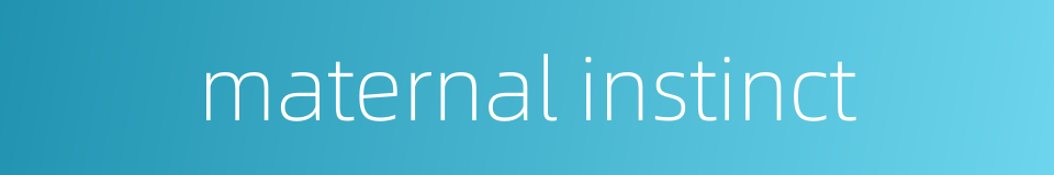 maternal instinct的同义词