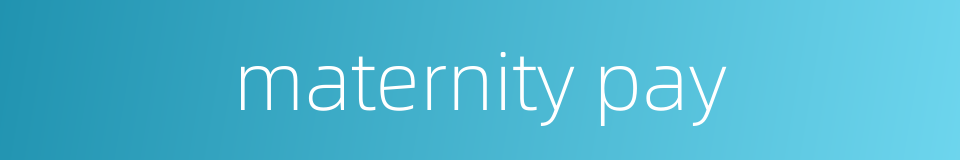 maternity pay的同义词