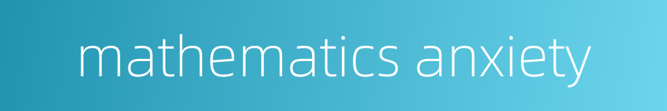 mathematics anxiety的同义词