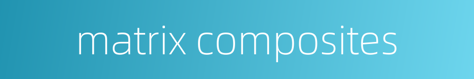 matrix composites的同义词
