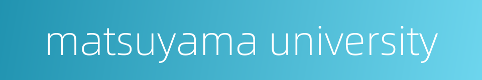 matsuyama university的同义词