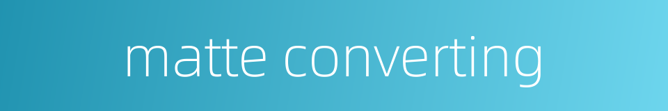 matte converting的同义词