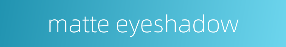 matte eyeshadow的同义词