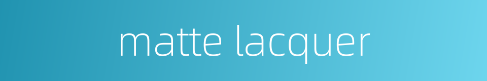 matte lacquer的同义词