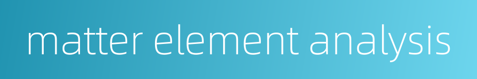 matter element analysis的同义词