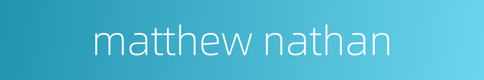 matthew nathan的同义词