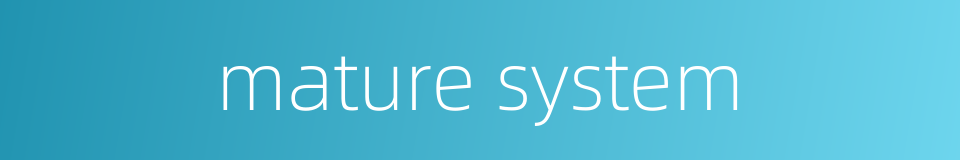 mature system的同义词