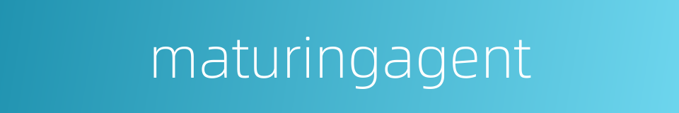 maturingagent的同义词