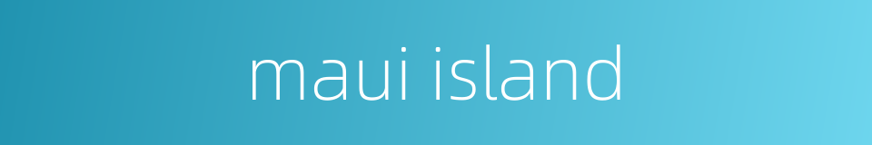 maui island的同义词