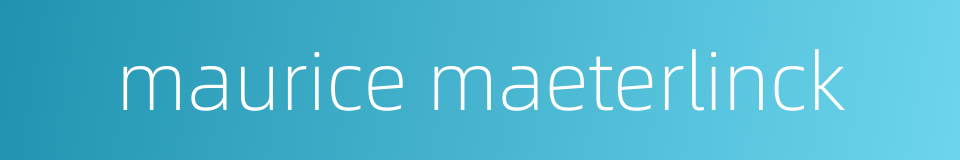 maurice maeterlinck的同义词