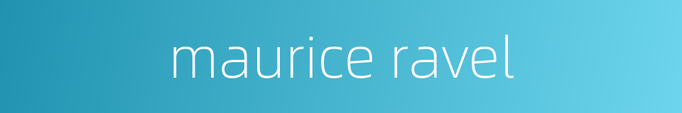 maurice ravel的同义词