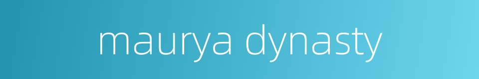 maurya dynasty的同义词