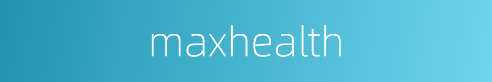 maxhealth的同义词