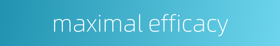 maximal efficacy的同义词