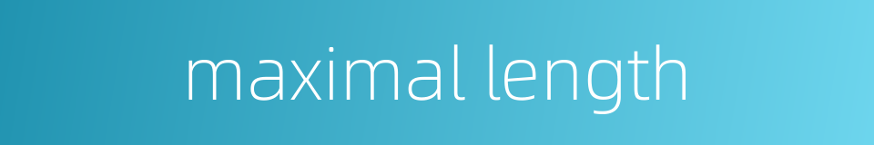maximal length的同义词