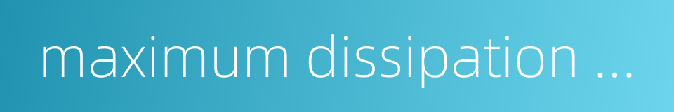 maximum dissipation power的同义词