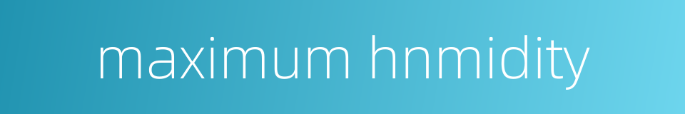 maximum hnmidity的同义词