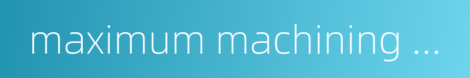 maximum machining diameter的同义词