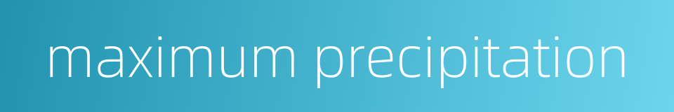 maximum precipitation的同义词