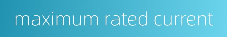 maximum rated current的同义词