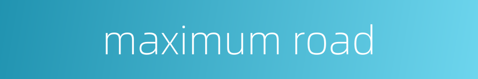 maximum road的同义词