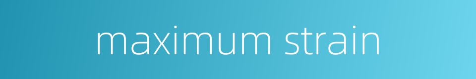 maximum strain的同义词