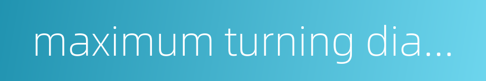 maximum turning diameter的同义词