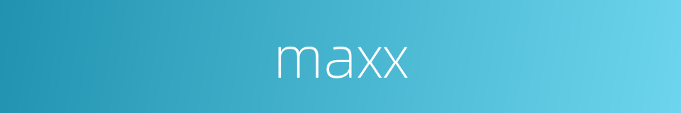 maxx的同义词
