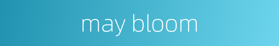 may bloom的同义词