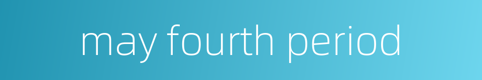 may fourth period的同义词