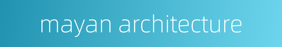 mayan architecture的同义词