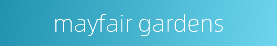 mayfair gardens的同义词