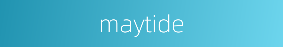 maytide的同义词