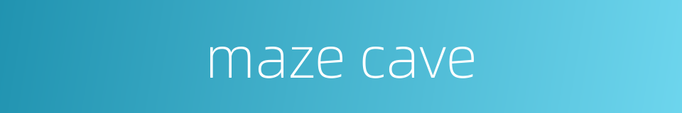maze cave的同义词