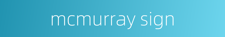 mcmurray sign的同义词
