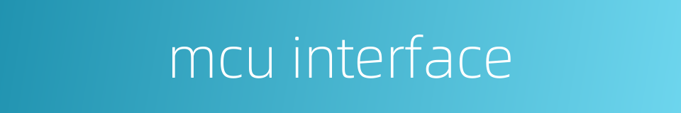 mcu interface的同义词
