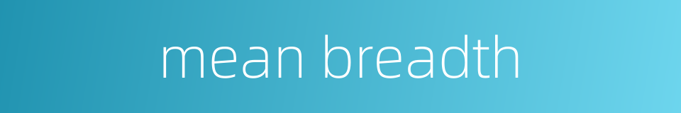 mean breadth的同义词