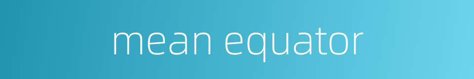 mean equator的同义词