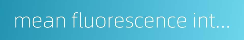 mean fluorescence intensity的同义词