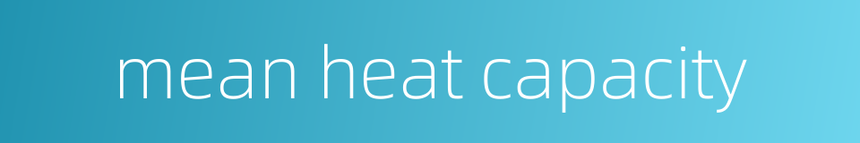 mean heat capacity的同义词