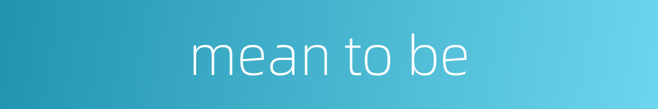 mean to be的同义词