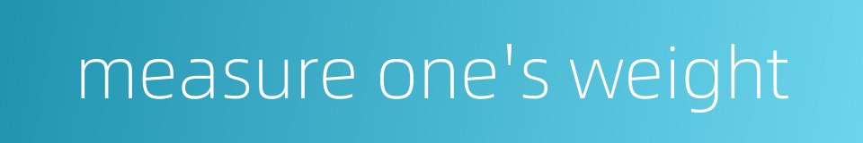 measure one's weight的同义词