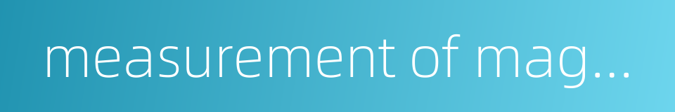 measurement of magnetic field的同义词
