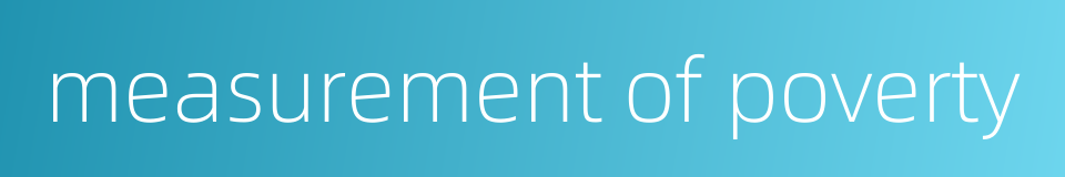 measurement of poverty的同义词