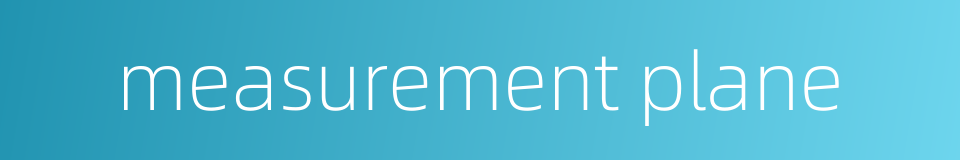 measurement plane的同义词