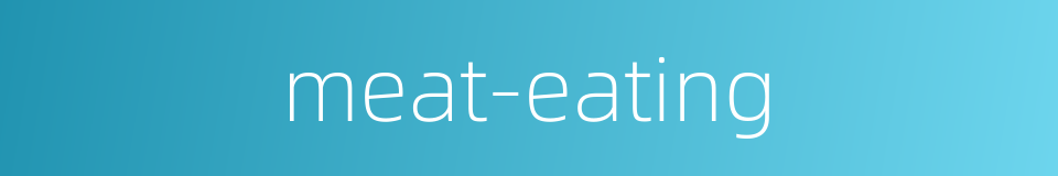 meat-eating的同义词