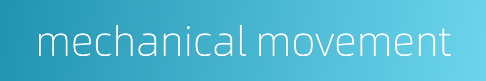 mechanical movement的同义词