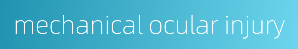 mechanical ocular injury的同义词