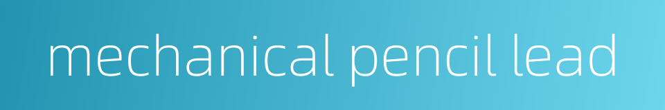 mechanical pencil lead的同义词
